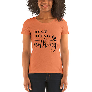 (Busy Doing Nothing) Ladie's Short sleeve T-Shirt