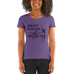 (Busy Doing Nothing) Ladie's Short sleeve T-Shirt